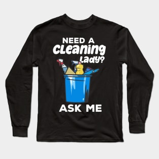 Need A Cleaning Lady Housekeeping Long Sleeve T-Shirt